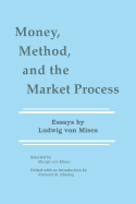 Money, Method, and the Market Process: Essays by Ludwig Von Mises