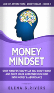 Money Mindset: Stop Manifesting What You Don't Want and Shift Your Subconscious Mind into Money & Abundance