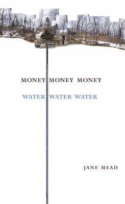 Money Money Money Water Water Water: A Trilogy - Mead, Jane