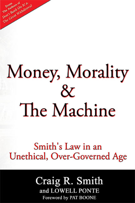 Money, Morality & the Machine: Smith's Law in an Unethical, Over-Governed Age - Smith, Craig R, and Ponte, Lowell