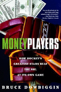 Money Players: How Hockey's Greatest Stars Beat the NHL at Its Own Game