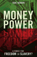 Money Power: A Force for Freedom or Slavery?