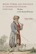 Money, Power, and Influence in Eighteenth-Century Lithuania: The Jews on the Radziwill Estates