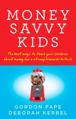 Money Savvy Kids: The Best Ways to Teach Your Children about Money for a Strong Fin - Pape, Gordon, and Kerbel, Deborah