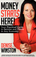 Money Starts Here! Your Practical Guide to Survive and Thrive in Any Economy