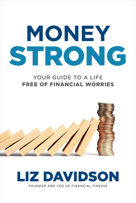 Money Strong: Your Guide to a Life Free of Financial Worries - Davidson, Liz, and Nassib, Carl (Foreword by)