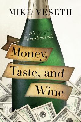 Money, Taste, and Wine: It's Complicated! - Veseth, Mike