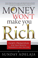 Money Won't Make You Rich: God's Principles for True Wealth, Prosperity, and Success