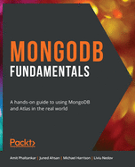 MongoDB Fundamentals: A hands-on guide to using MongoDB and Atlas in the real world