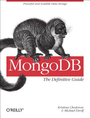 MongoDB: The Definitive Guide - Chodorow, Kristina, and Dirolf, Michael
