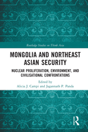 Mongolia and Northeast Asian Security: Nuclear Proliferation, Environment, and Civilisational Confrontations