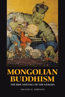 Mongolian Buddhism: The Rise and Fall of the Sangha - Jerryson, Michael K