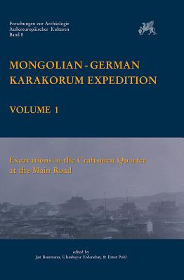 Mongolian-German Karakorum Expedition: Vol. 1: Excavations in the Craftsman Quarter at the Main Road - Bemmann, Jan (Editor), and Erdenebat, Ulambayar (Editor), and Pohl, Ernst (Editor)