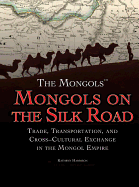 Mongols on the Silk Road: Trade, Transportation, and Cross-Cultural Exchange in the Mongol Empire