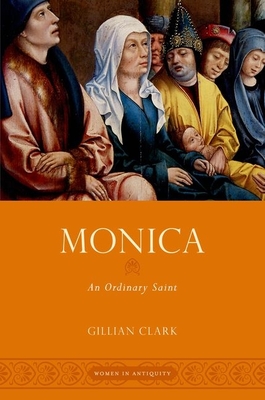 Monica: An Ordinary Saint - Clark, Gillian