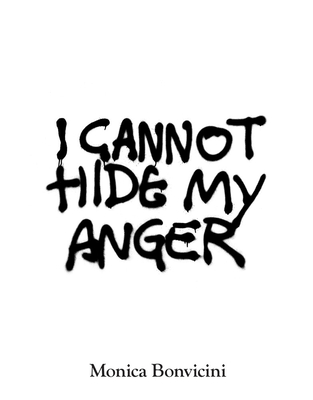 Monica Bonvicini: I CANNOT HIDE MY ANGER - Bonvicini, Monica (Artist), and Bryan-Wilson, Julia (Text by), and Kohne, Axel (Editor)