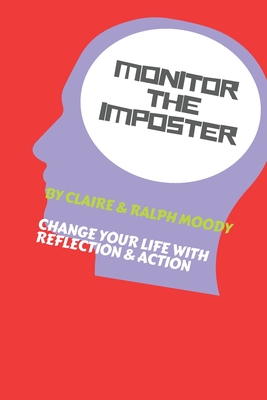 Monitor The Imposter - Journal: Change Your Life With Reflection & Action - Moody, Ralph, and Journals, Jcrm, and Moody, Claire