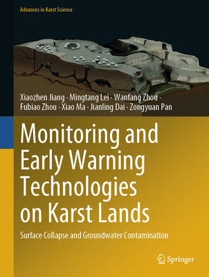 Monitoring and Early Warning Technologies on Karst Lands: Surface Collapse and Groundwater Contamination - Jiang, Xiaozhen, and Lei, Mingtang, and Zhou, Wanfang