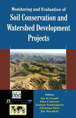 Monitoring and Evaluation of Soil Conservation and Watershed Development Projects - Graaff, Jan de (Editor), and Cameron, John (Editor), and Sombatpanit, Samran (Editor)