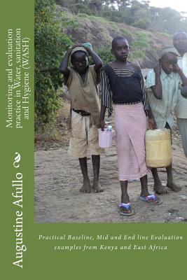 Monitoring and evaluation practice in Water, sanitation and Hygiene (WASH): Practical Baseline, Mid and End line Evaluation examples from Kenya and East Africa - Danga, Benjamin O, and Awuor, Johnos, and Afullo, Augustine O