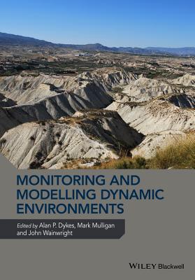 Monitoring and Modelling Dynamic Environments: (A Festschrift in Memory of Professor John B. Thornes) - Dykes, Alan P. (Editor), and Mulligan, Mark (Editor), and Wainwright, John (Editor)