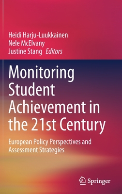 Monitoring Student Achievement in the 21st Century: European Policy Perspectives and Assessment Strategies - Harju-Luukkainen, Heidi (Editor), and McElvany, Nele (Editor), and Stang, Justine (Editor)