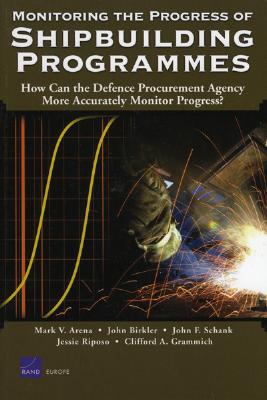 Monitoring the Progress of Shipbuilding Programs: How Can the Defense Procurement Agency More Accurately Monitor Progress? - Arena, Mark V