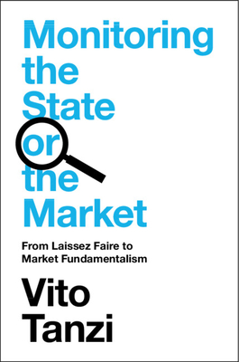 Monitoring the State or the Market: From Laissez Faire to Market Fundamentalism - Tanzi, Vito