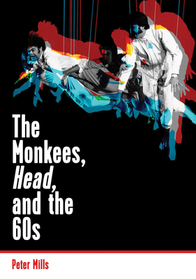 Monkees, Head, and the 60s - Mills, Peter, and Drummond, Bill (Contributions by)