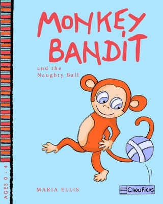 Monkey Bandit and the Naughty Ball - Ellis, Maria