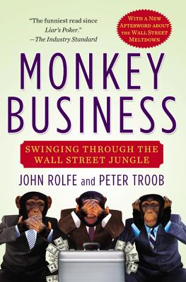 Monkey Business: Swinging Through the Wall Street Jungle - Rolfe, John, and Troob, Peter