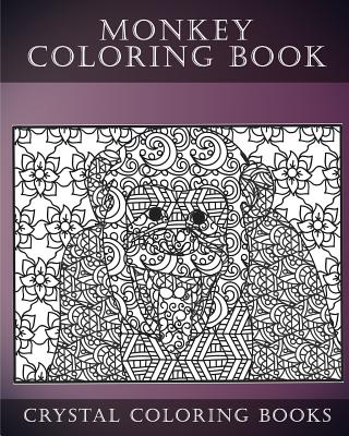 Monkey Coloring Book For Adults: A Stress Relief Adult Coloring Book Containing 30 Monkey Coloring Pages. - Crystal Coloring Books