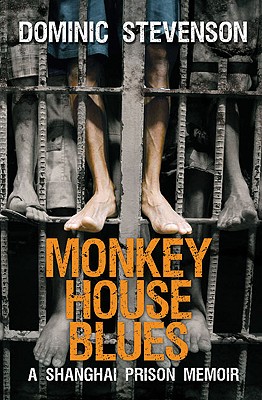 Monkey House Blues: A Shanghai Prison Memoir - Stevenson, Dominic