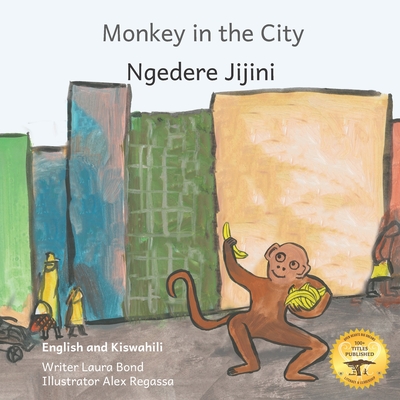 Monkey In The City: How to Outsmart an Umbrella Thief in Kiswahili and English - Ready Set Go Books, and Crow, Beth (Contributions by)