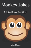 Monkey Jokes: A Joke Book for Kids!