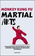 Monkey Kung Fu Martial Arts: Fundamentals And Methods Of Self-Defense: From Basics To Advanced Techniques
