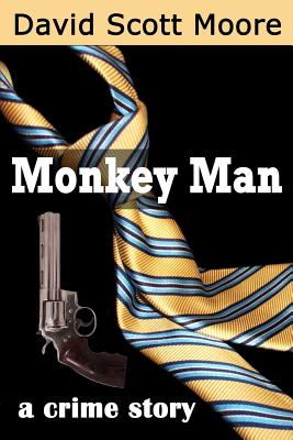 Monkey Man: a crime story - Moore, David Scott