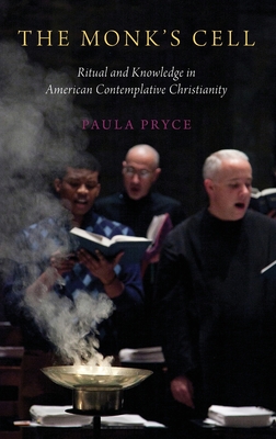 Monk's Cell: Ritual and Knowledge in American Contemplative Christianity - Pryce, Paula