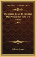 Monnaies, Poids Et Mesures Des Principaux Pays Du Monde (1894)