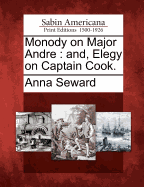 Monody on Major Andre: And, Elegy on Captain Cook.