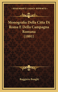 Monografia Della Citta Di Roma E Della Campagna Romana (1881)