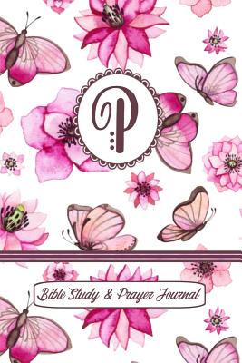 Monogram Bible Study & Prayer Journal - Letter P: Understanding Scripture, Worshipping & Giving Thanks with a Beautiful Pink Butterflies and Flowers Cover - Spring Hill Stationery