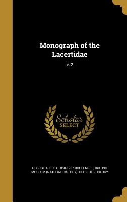 Monograph of the Lacertidae; v. 2 - Boulenger, George Albert 1858-1937, and British Museum (Natural History) Dept (Creator)