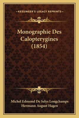 Monographie Des Calopterygines (1854) - Longchamps, Michel Edmond De Selys, and Hagen, Hermann August