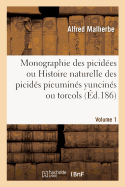 Monographie des picid?es ou Histoire naturelle des picid?s picumin?s yuncin?s ou torcols. Volume 1