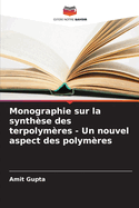 Monographie sur la synth?se des terpolym?res - Un nouvel aspect des polym?res