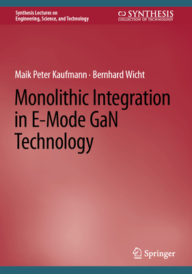 Monolithic Integration in E-Mode GaN Technology - Kaufmann, Maik Peter, and Wicht, Bernhard