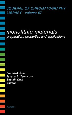 Monolithic Materials: Preparation, Properties and Applications Volume 67 - Svec, F (Editor), and Tennikova, T B (Editor), and Deyl, Z (Editor)