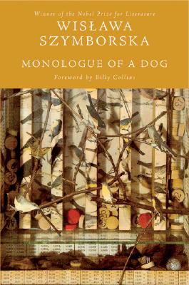 Monologue of a Dog - Szymborska, Wislawa, and Baranczak, Stanislaw (Translated by), and Cavanagh, Clare, Professor (Translated by)