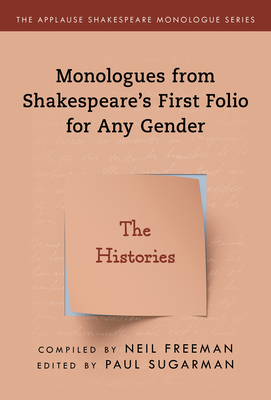 Monologues from Shakespeare's First Folio for Any Gender: The Histories - Freeman, Neil (Compiled by), and Sugarman, Paul (Editor)